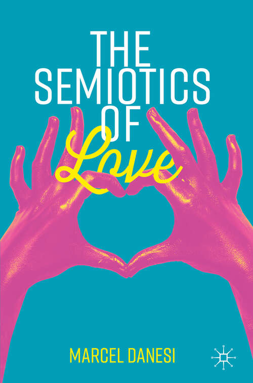 The Semiotics of Love (Semiotics and Popular Culture)