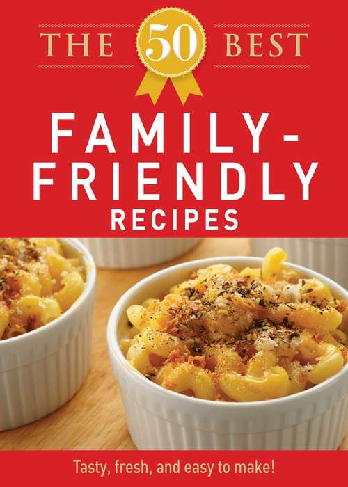 Book cover of The 50 Best Family-Friendly Recipes