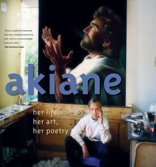 Book cover of Akiane: Her Life, Her Art, Her Poetry