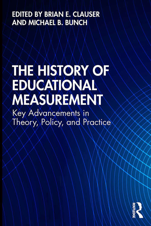 Book cover of The History of Educational Measurement: Key Advancements in Theory, Policy, and Practice