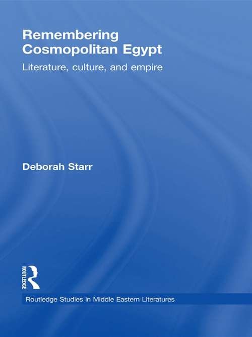 Book cover of Remembering Cosmopolitan Egypt: Literature, culture, and empire (Routledge Studies in Middle Eastern Literatures)