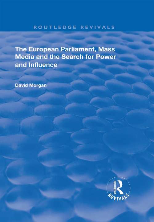 The European Parliament, Mass Media and the Search for Power and Influence (Routledge Revivals)
