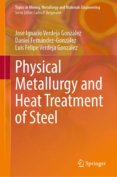 Book cover of Physical Metallurgy and Heat Treatment of Steel (1st ed. 2023) (Topics in Mining, Metallurgy and Materials Engineering)