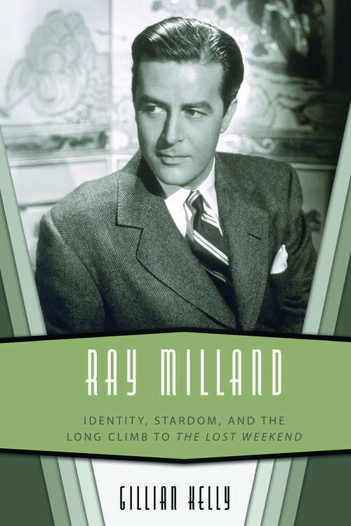 Book cover of Ray Milland: Identity, Stardom, and the Long Climb to The Lost Weekend (EPUB Single)