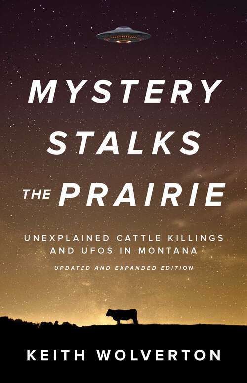 Book cover of Mystery Stalks the Prairie: Unexplained Cattle Killings and UFOs in Montana (2nd Edition)