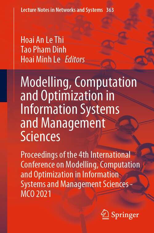 Modelling, Computation and Optimization in Information Systems and Management Sciences: Proceedings of the 4th International Conference on Modelling, Computation and Optimization in Information Systems and Management Sciences - MCO 2021 (Lecture Notes in Networks and Systems #363)