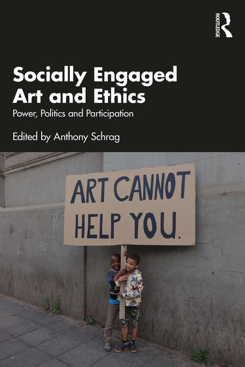 Book cover of Socially Engaged Art and Ethics: Power, Politics and Participation (1)