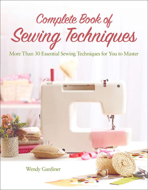 Book cover of Complete Book of Sewing Techniques: More Than 30 Essential Sewing Techniques for You to Master