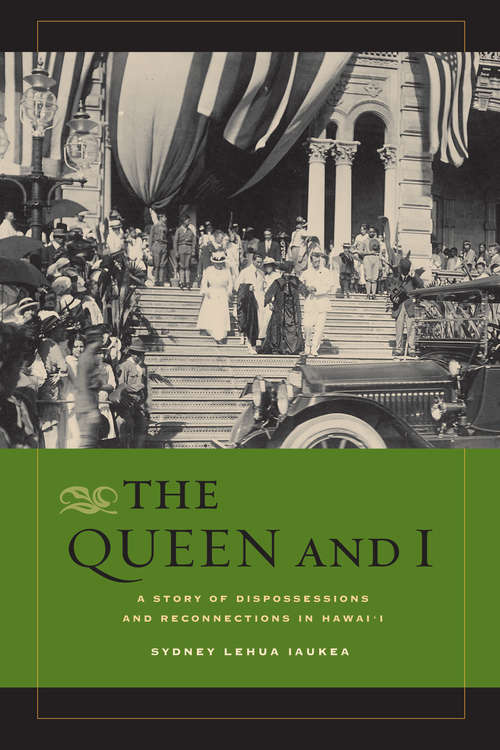 Book cover of The Queen and I: A Story of Dispossessions and Reconnections in Hawai'i