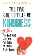 The Five Side-effects of Kindness: This Book Will Make You Feel Better, Be Happier & Live Longer