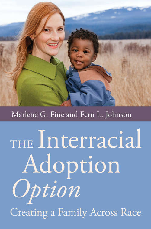 Book cover of The Interracial Adoption Option: Creating a Family Across Race