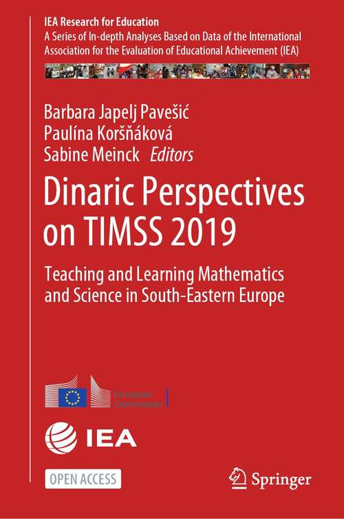 Book cover of Dinaric Perspectives on TIMSS 2019: Teaching and Learning Mathematics and Science in South-Eastern Europe (1st ed. 2022) (IEA Research for Education #13)