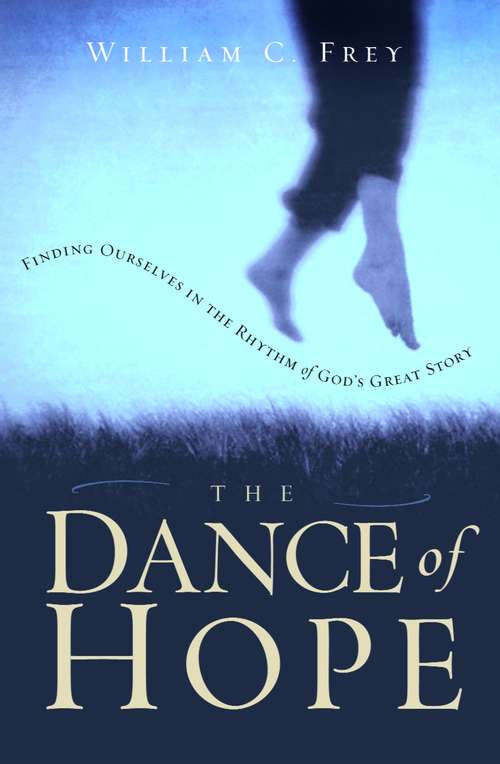 Book cover of The Dance of Hope: Finding Ourselves in the Rhythm of God's Great Story