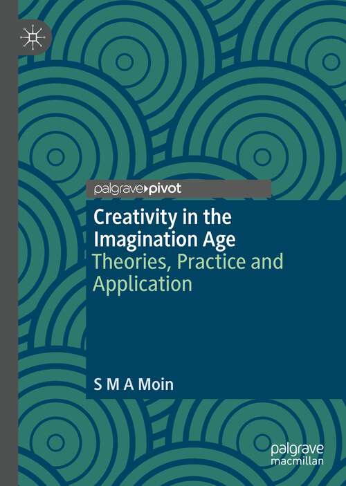 Creativity in the Imagination Age: Theories, Practice and Application
