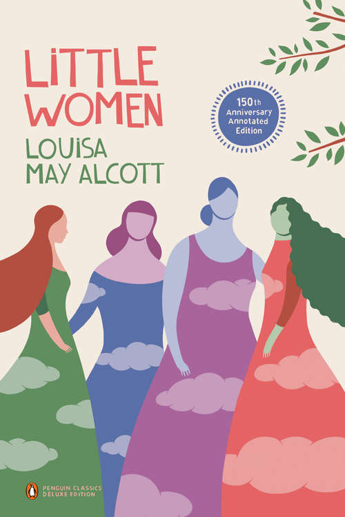 Little Women: 150th-Anniversary Annotated Edition (Penguin Classics Deluxe Edition) (Penguin Classics Deluxe Edition)