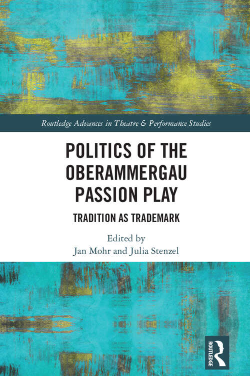 Book cover of Politics of the Oberammergau Passion Play: Tradition as Trademark (Routledge Advances in Theatre & Performance Studies)