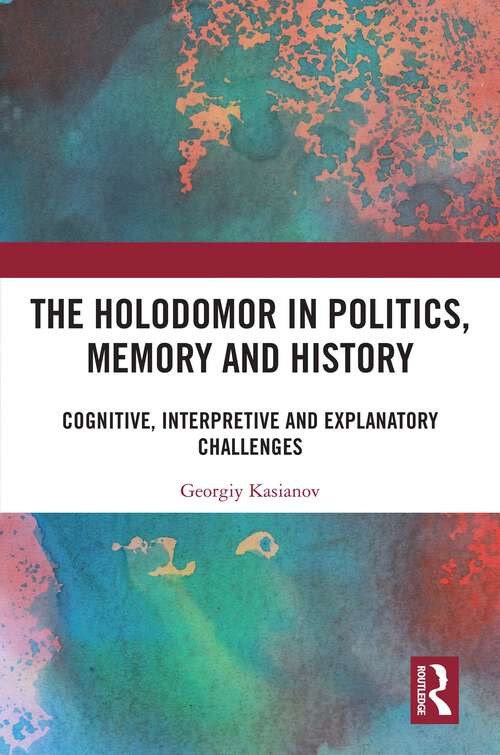 Book cover of The Holodomor in Politics, Memory and History: Cognitive, Interpretive and Explanatory Challenges (1)