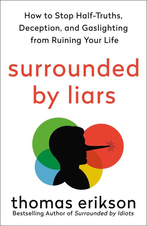 Book cover of Surrounded by Liars: How to Stop Half-Truths, Deception, and Gaslighting from Ruining Your Life (The Surrounded by Idiots Series)