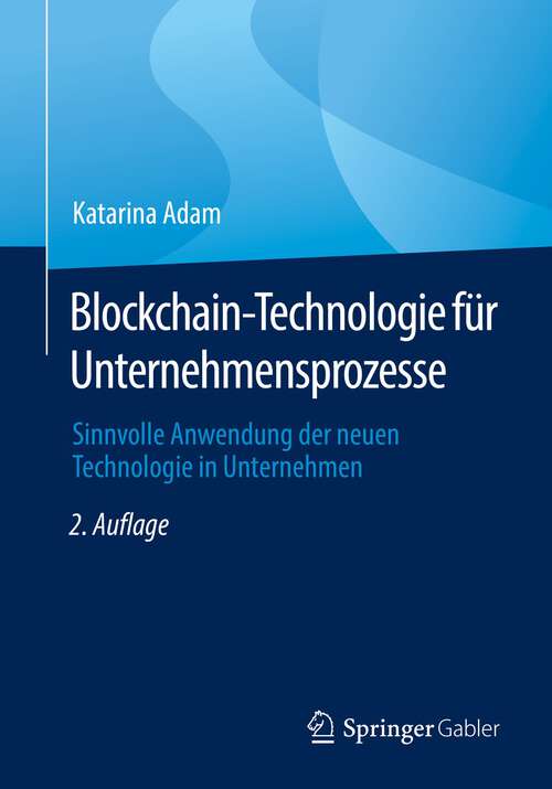 Book cover of Blockchain-Technologie für Unternehmensprozesse: Sinnvolle Anwendung der neuen Technologie in Unternehmen (2. Aufl. 2022)