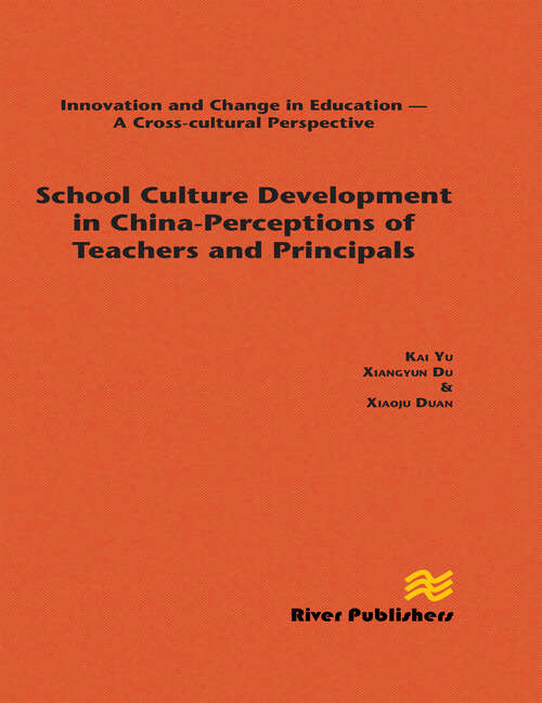 School Culture Development in China - Perceptions of Teachers and Principals: Perceptions Of Teachers And Principals (River Publishers Series In Innovation And Change In Education Ser.)