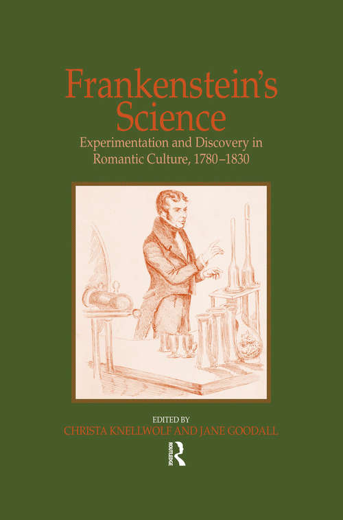 Frankenstein's Science: Experimentation and Discovery in Romantic Culture, 1780–1830