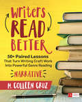 Writers Read Better: 50+ Paired Lessons That Turn Writing Craft Work Into Powerful Genre Reading (Corwin Literacy)