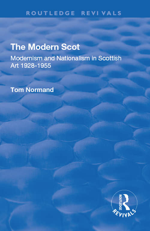 The Modern Scot: Modernism and Nationalism in Scottish Art, 1928-1955