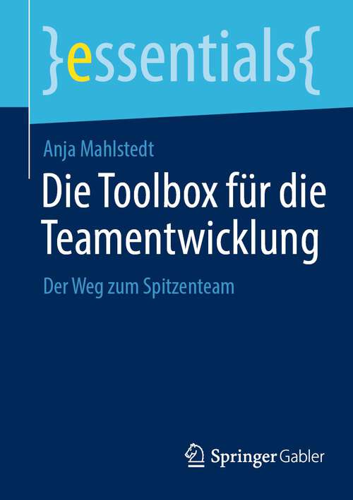 Book cover of Die Toolbox für die Teamentwicklung: Der Weg zum Spitzenteam (1. Aufl. 2022) (essentials)