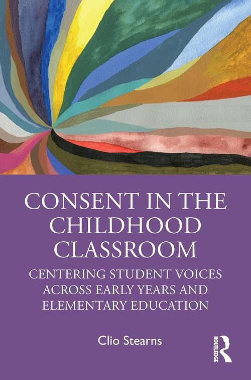 Consent in the Childhood Classroom: Centering Student Voices Across Early Years and Elementary Education