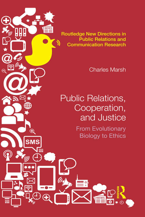 Public Relations, Cooperation, and Justice: From Evolutionary Biology to Ethics (Routledge New Directions in PR & Communication Research)