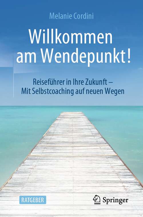Book cover of Willkommen am Wendepunkt!: Reiseführer in Ihre Zukunft – Mit Selbstcoaching auf neuen Wegen (1. Aufl. 2022)