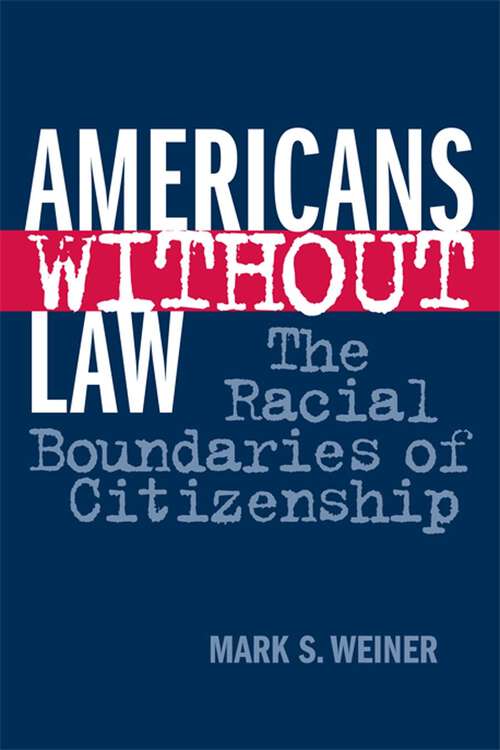 Book cover of Americans Without Law: The Racial Boundaries of Citizenship