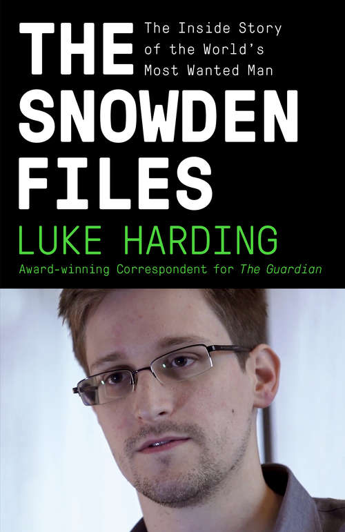 Book cover of The Snowden Files: The Inside Story of the World's Most Wanted Man