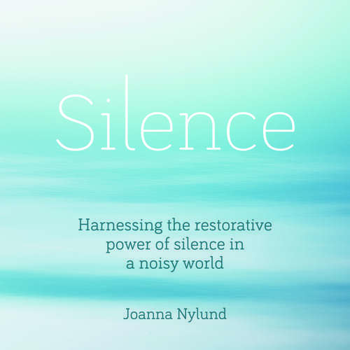 Book cover of Silence: Harnessing the restorative power of silence in a noisy world