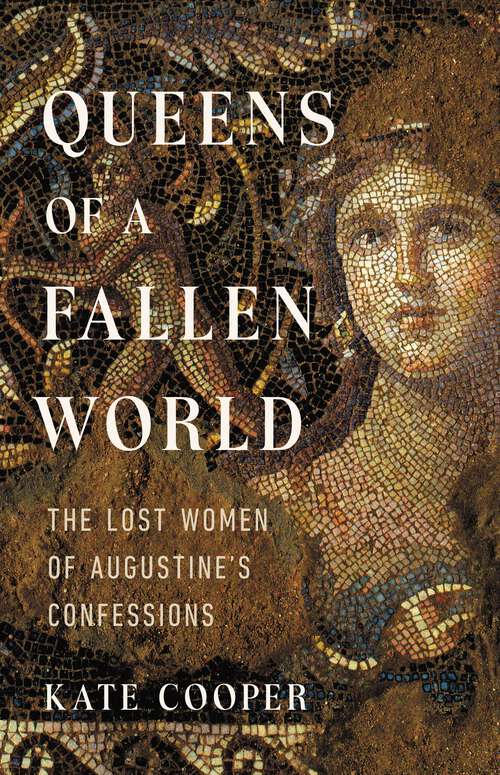 Book cover of Queens of a Fallen World: The Lost Women of Augustine's Confessions