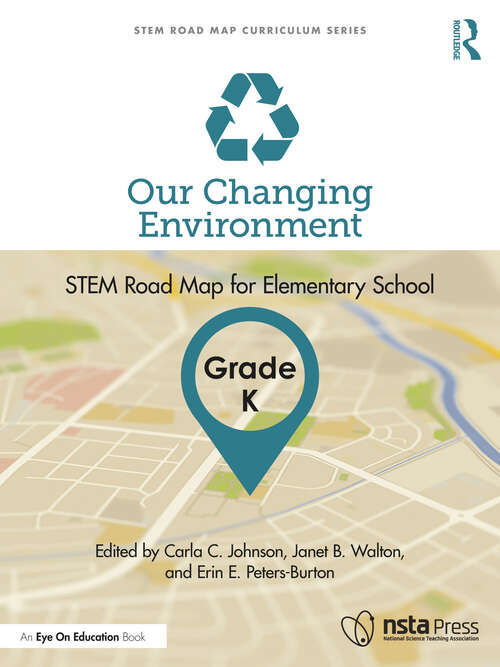 Our Changing Environment, Grade K: STEM Road Map for Elementary School (STEM Road Map Curriculum Series)