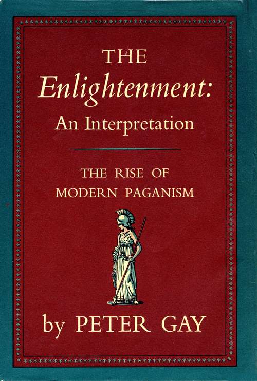 The Enlightenment: An Interpretation - The Rise of Modern Paganism (Enlightenment: An Interpretation #1)