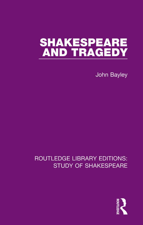 Shakespeare and Tragedy (Routledge Library Editions: Study of Shakespeare)