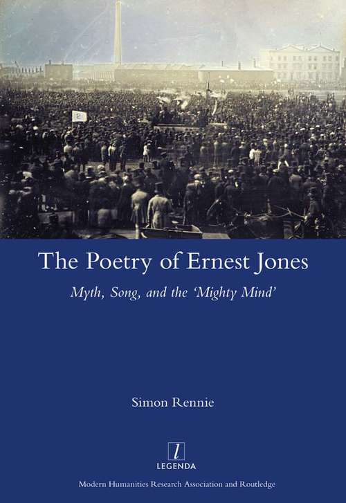 Book cover of The Poetry of Ernest Jones Myth, Song, and the ‘Mighty Mind’: Myth, Song, And The 'mighty Mind (Legenda Ser.)
