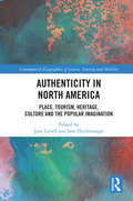 Authenticity in North America: Place, Tourism, Heritage, Culture and the Popular Imagination (Contemporary Geographies of Leisure, Tourism and Mobility)