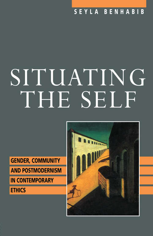 Situating the Self: Gender, Community, and Postmodernism in Contemporary Ethics