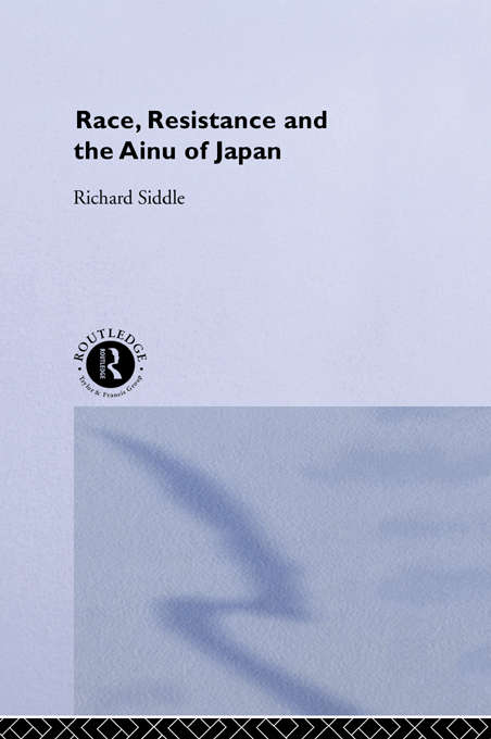 Book cover of Race, Resistance and the Ainu of Japan (The University of Sheffield/Routledge Japanese Studies Series)