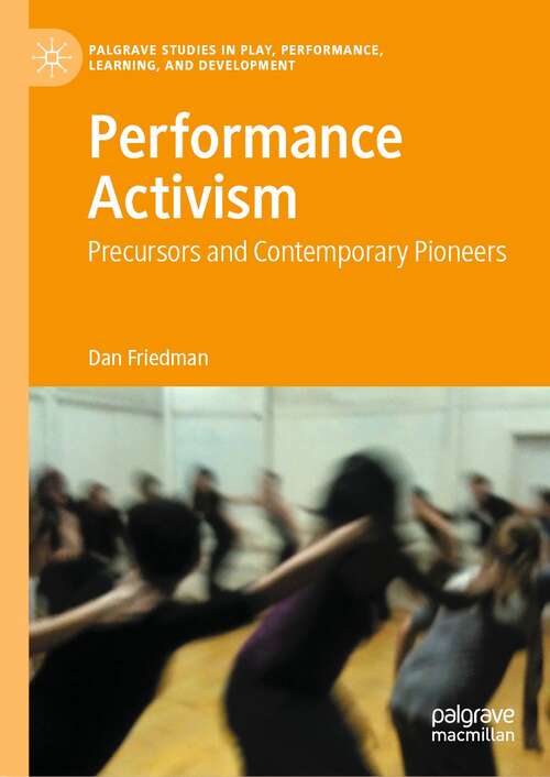 Book cover of Performance Activism: Precursors and Contemporary Pioneers (1st ed. 2021) (Palgrave Studies In Play, Performance, Learning, and Development)