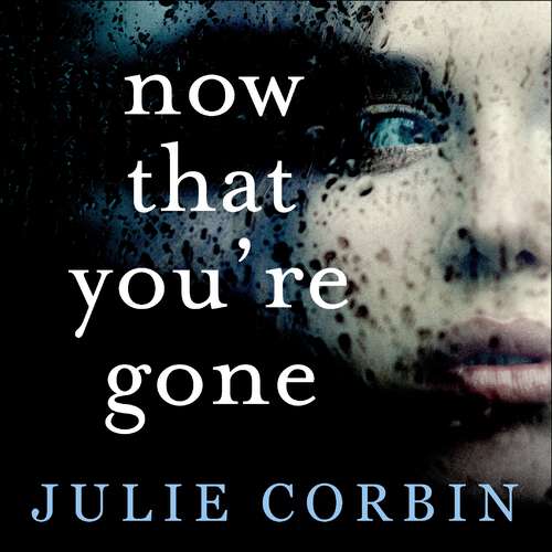 Book cover of Now That You're Gone: A tense, twisting psychological thriller
