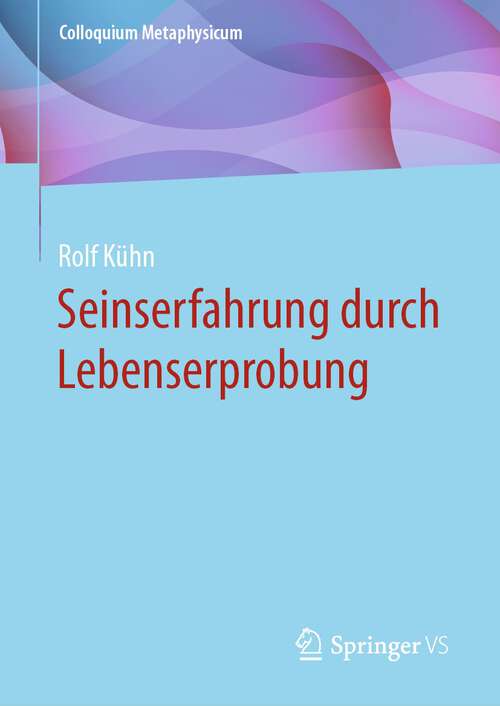 Book cover of Seinserfahrung durch Lebenserprobung (1. Aufl. 2023) (Colloquium Metaphysicum)