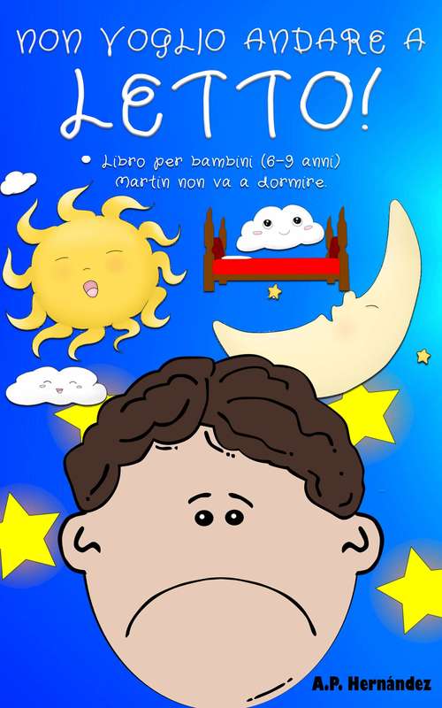 Book cover of Non Voglio Andare a Letto!: Libro per bambini (6-9 anni). Martin non va a dormire.