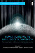 Human Rights and the Dark Side of Globalisation: Transnational law enforcement and migration control (Routledge Studies in Human Rights)