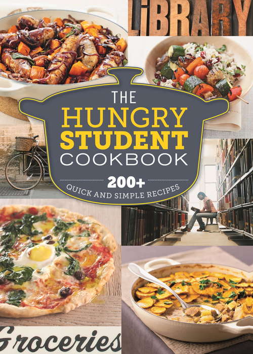 Book cover of The Hungry Student Cookbook: 200+ Quick and Simple Recipes