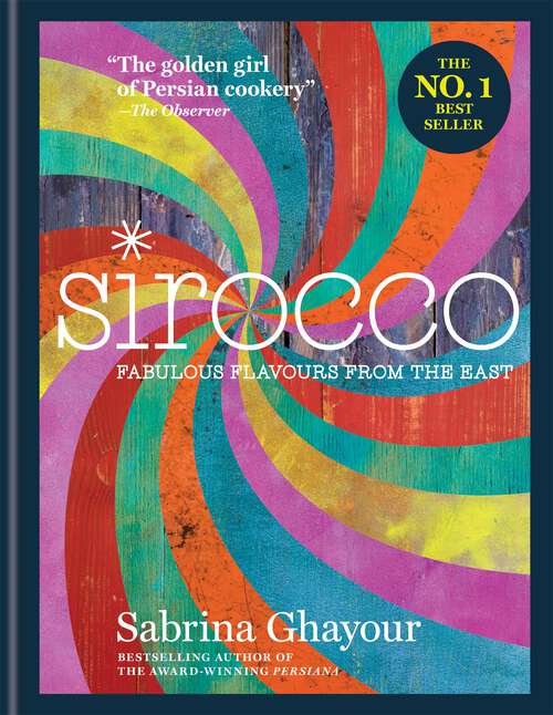 Book cover of Sirocco: Fabulous Flavours from the East: The 2nd book from the bestselling author of Persiana, Feasts, Bazaar and Simply