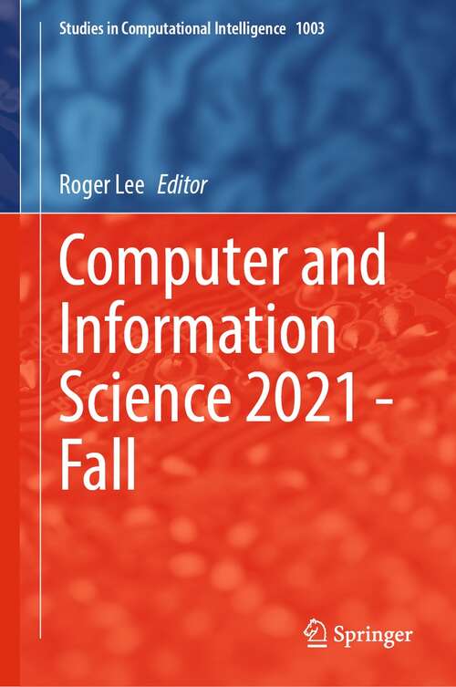 Book cover of Computer and Information Science 2021 - Fall (1st ed. 2022) (Studies in Computational Intelligence #1003)